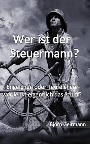 Wer ist der Steuermann?: Engelchen oder Teufelchen - wer lenkt eigentlich das Schiff? von Independently published