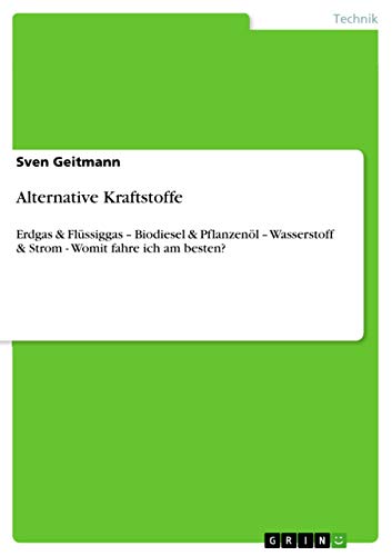 Alternative Kraftstoffe: Erdgas & Flüssiggas ¿ Biodiesel & Pflanzenöl ¿ Wasserstoff & Strom - Womit fahre ich am besten?
