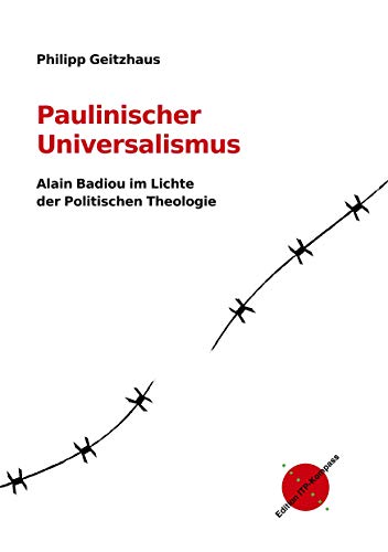 Paulinischer Universalismus: Alain Badiou im Lichte der Politischen Theologie (Edition ITP-Kompass)