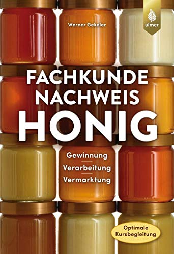 Fachkundenachweis Honig: Gewinnung, Bearbeitung und Vermarktung. Optimale Kursvorbereitung von Ulmer Eugen Verlag