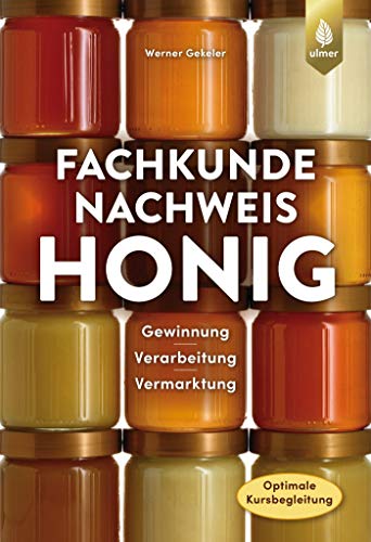 Fachkundenachweis Honig: Gewinnung, Bearbeitung und Vermarktung. Optimale Kursvorbereitung