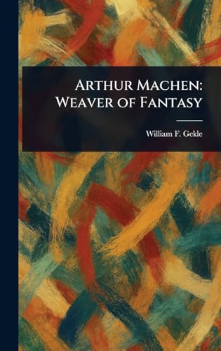 Arthur Machen: Weaver of Fantasy