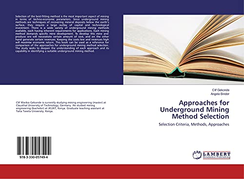 Approaches for Underground Mining Method Selection: Selection Criteria, Methods, Approaches von LAP LAMBERT Academic Publishing