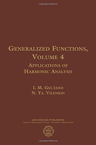 Generalized Functions: Applications of Harmonic Analysis (4) (AMS Chelsea Publishing, Band 4)