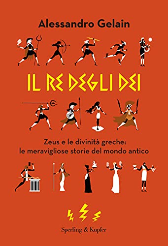 Il re degli dei. Zeus e le divinità greche: le meravigliose storie del mondo antico (Varia) von Sperling & Kupfer