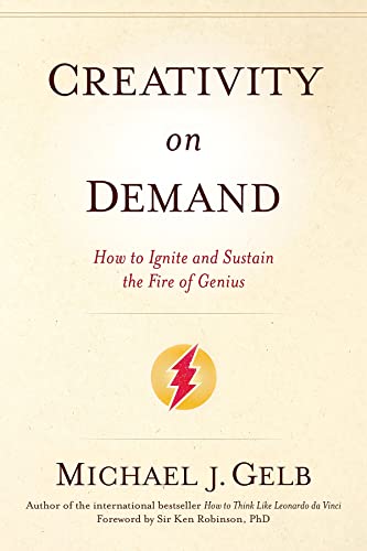 Creativity on Demand: How to Ignite and Sustain the Fire of Genius