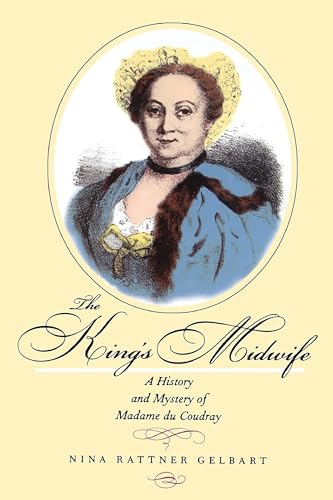 The King's Midwife: A History and Mystery of Madame du Coudray von University of California Press