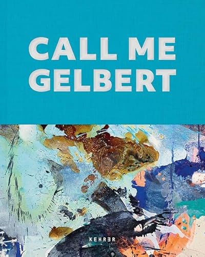 Ralph Gelbert: Call Me Gelbert von KEHRER Verlag