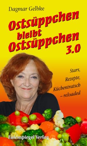 Ostsüppchen bleibt Ostsüppchen 3.0: Stars, Rezepte, Küchentratsch – reloaded Ostsüppchen bleibt Ostsüppchen 3.0: Stars, Rezepte, Küchentratsch – reloaded von Eulenspiegel Verlag