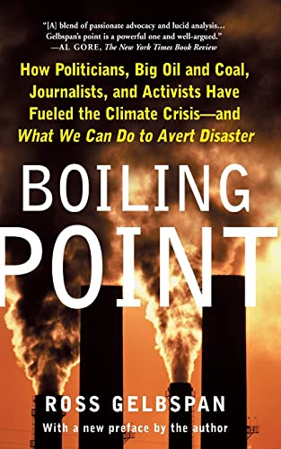 Boiling Point: How Politicians, Big Oil and Coal, Journalists, and Activists Have Fueled a Climate Crisis -- And What We Can Do to Avert Disaster von Basic Books