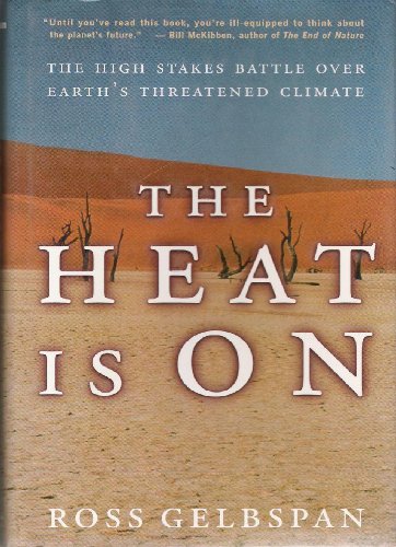 The Heat Is On: The Climate Crisis, The Cover-up, The Prescription: High Stakes Battle Over Earth's Threatened Climate