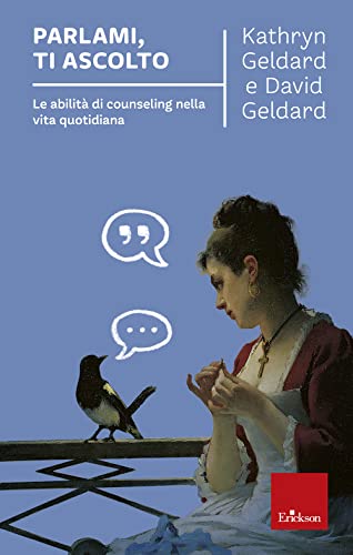 Parlami, ti ascolto. Le abilità di counseling nella vita quotidiana (Capire con il cuore)