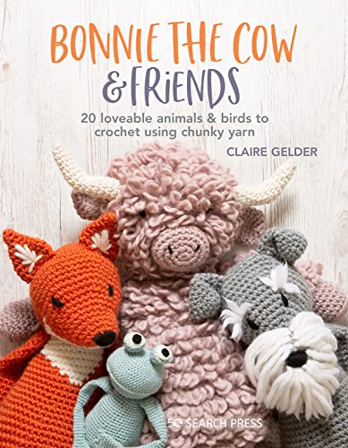 Bonnie the Cow & Friends: 20 Loveable Animals & Birds to Crochet Using Chunky Yarn von Search Press