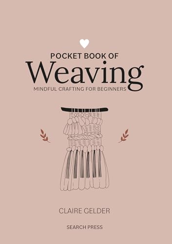 Pocket Book of Weaving: Mindful Crafting for Beginners Pocket Book of Weaving: Mindful Crafting for Beginners von Search Press Ltd