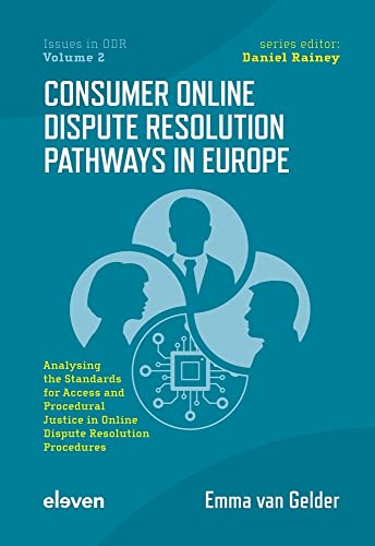 Consumer Online Dispute Resolution Pathways in Europe: Analysing the Standards for Access and Procedural Justice in Online Dispute Resolution Procedures (Issues in Odr, 2)