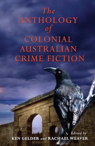 The Anthology Of Colonial Australian Crime Fiction von Melbourne University Press