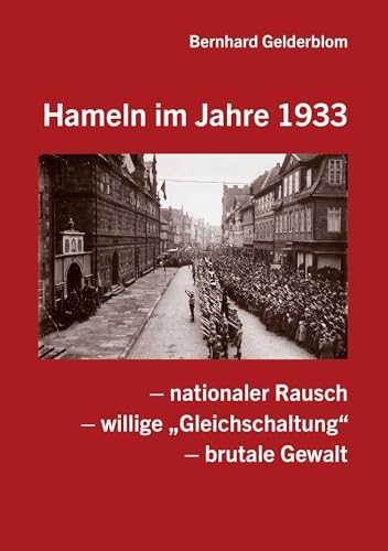 Hameln im Jahre 1933: – nationaler Rausch – willige „Gleichschaltung“ – brutale Gewalt