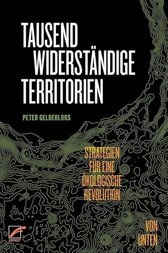 Tausend widerständige Territorien: Strategien für eine ökologische Revolution von unten von Unrast Verlag