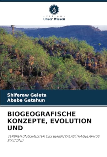 BIOGEOGRAFISCHE KONZEPTE, EVOLUTION UND: VERBREITUNGSMUSTER DES BERGNYALAS(TRAGELAPHUS BUXTONI) von Verlag Unser Wissen