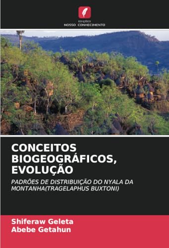 CONCEITOS BIOGEOGRÁFICOS, EVOLUÇÃO: PADRÕES DE DISTRIBUIÇÃO DO NYALA DA MONTANHA(TRAGELAPHUS BUXTONI) von Edições Nosso Conhecimento