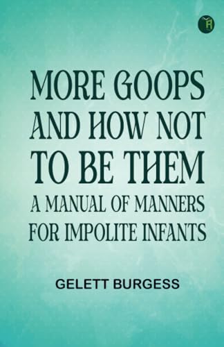 More Goops and How Not to Be Them: A Manual of Manners for Impolite Infants von Zinc Read