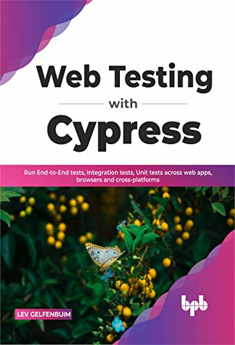 Web Testing with Cypress: Run End-to-End tests, Integration tests, Unit tests across web apps, browsers and cross-platforms (English Edition)
