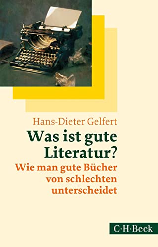 Was ist gute Literatur?: Wie man gute Bücher von schlechten unterscheidet (Beck Paperback) von Beck C. H.