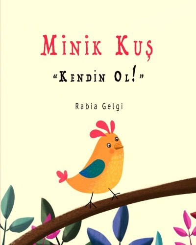 Minik Kus "Kendin Ol!" von CreateSpace Independent Publishing Platform