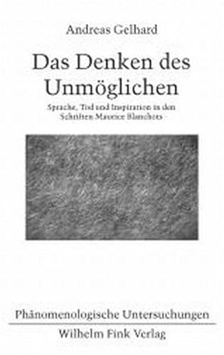 Das Denken des Unmöglichen. Sprache, Tod und Inspiration in den Schriften Maurice Blanchots (Phänomenologische Untersuchungen) von Fink Wilhelm GmbH + Co.KG