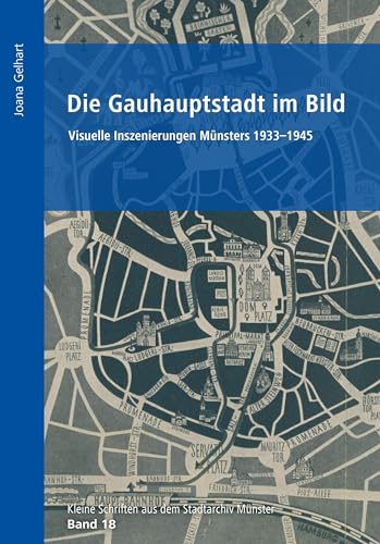 Die Gauhauptstadt im Bild: Visuelle Inszenierungen Münsters 1933-1945 (Kleine Schriften aus dem Stadtarchiv Münster) von Aschendorff Verlag