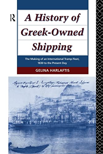 A History of Greek-Owned Shipping: The Making of an International Tramp Fleet, 1830 to the Present Day (Maritime History) von Routledge