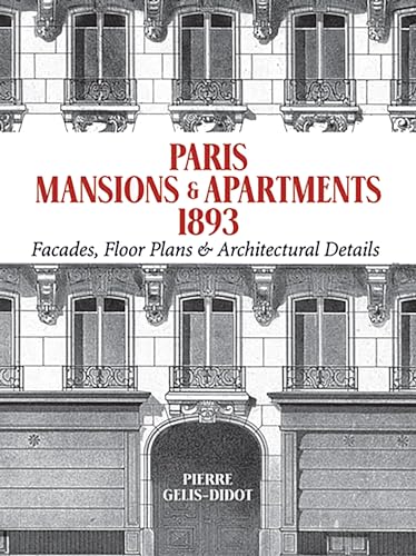 Paris Mansions and Apartments 1893: Facades, Floor Plans and Architectural Details (Dover Architecture) von Dover Publications