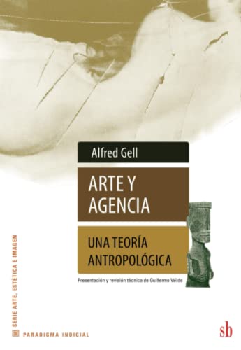 Arte y Agencia: Una teoría antropológica (Paradigma indicial, Band 25) von EDITORIAL SB