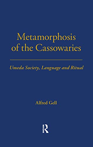 Metamorphosis of the Cassowaries: Umeda Society, Language and Ritual Volume 51 (Lse Monographs on Social Anthropology, 51)