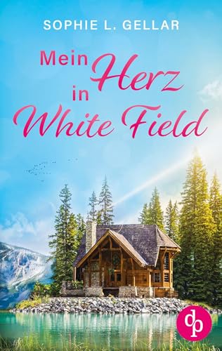 Mein Herz in White Field | Ein Second Chance Liebesroman: Manchmal führt der Weg zur wahren Liebe zurück in die Vergangenheit von dp Verlag