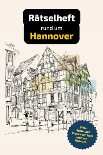 Rätselbuch rund um Hannover mit vielen Begriffen zur Historie, zu Land und Leuten: Tolles Geschenk für Hannoveraner: Rätsel und Knobelei in einem Kreuzworträtselheft.