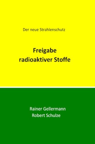 Freigabe radioaktiver Stoffe: Der neue Strahlenschutz. Regelungen mit Begründungen für die Praxis