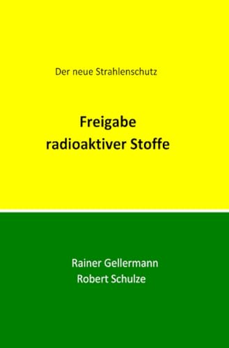 Freigabe radioaktiver Stoffe: Der neue Strahlenschutz. Regelungen mit Begründungen für die Praxis von epubli