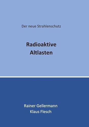 Der neue Strahlenschutz / Radioaktive Altlasten: Der neue Strahlenschutz. Regelungen mit Begründungen für die Praxis