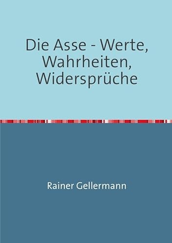 Die Asse - Werte, Wahrheiten, Widersprüche: Versuch über kein Endlager von epubli GmbH