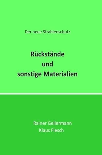 Rückstände und sonstige Materialien: Der neue Strahlenschutz. Regelungen mit Begründungen für die Praxis