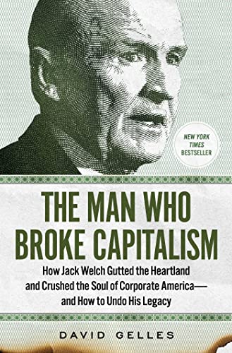 The Man Who Broke Capitalism: How Jack Welch Gutted the Heartland and Crushed the Soul of Corporate America―and How to Undo His Legacy von Simon & Schuster