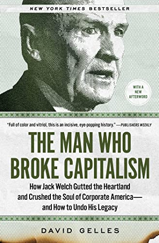 The Man Who Broke Capitalism: How Jack Welch Gutted the Heartland and Crushed the Soul of Corporate America—and How to Undo His Legacy von Simon & Schuster