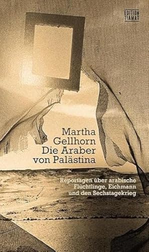 Die Araber von Palästina: Reportagen über arabische Flüchtlinge, Eichmann und den Sechstagekrieg (Critica Diabolis)