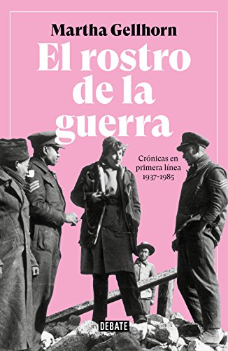 ROSTRO DE LA GUERRA, EL: Crónicas en primera línea 1937-1985 (Crónica y Periodismo) von DEBATE