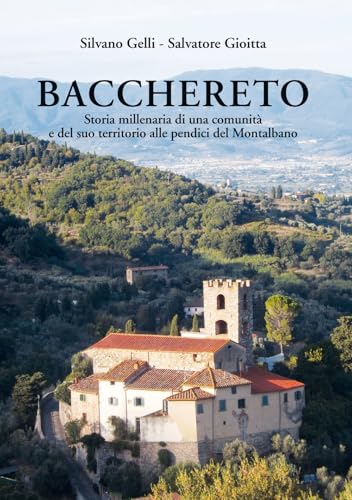 Bacchereto. Storia millenaria di una comunità e del suo territorio alle pendici del Montalbano. Ediz. illustrata von Pentalinea