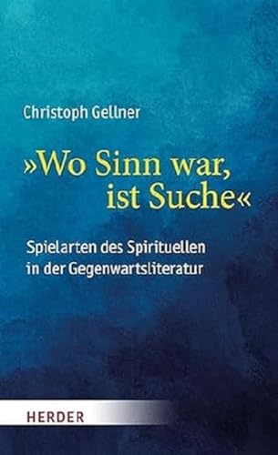 "Wo Sinn war, ist Suche": Spielarten des Spirituellen in der Gegenwartsliteratur
