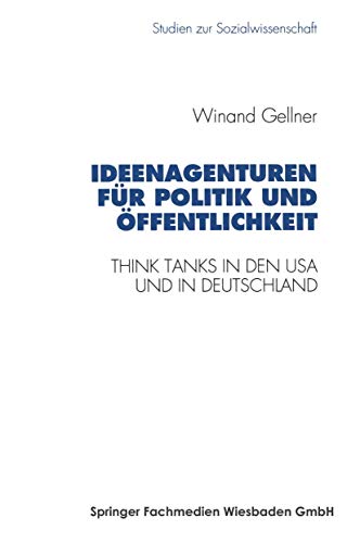Ideenagenturen für Politik und Öffentlichkeit: Think Tanks In Den Usa Und In Deutschland (Studien Zur Sozialwissenschaft) (German Edition) (Studien zur Sozialwissenschaft, 157, Band 157) von VS Verlag für Sozialwissenschaften