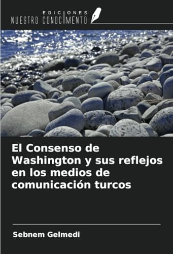 El Consenso de Washington y sus reflejos en los medios de comunicación turcos von Ediciones Nuestro Conocimiento