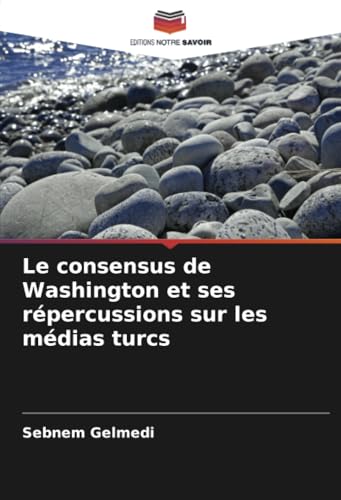 Le consensus de Washington et ses répercussions sur les médias turcs von Editions Notre Savoir